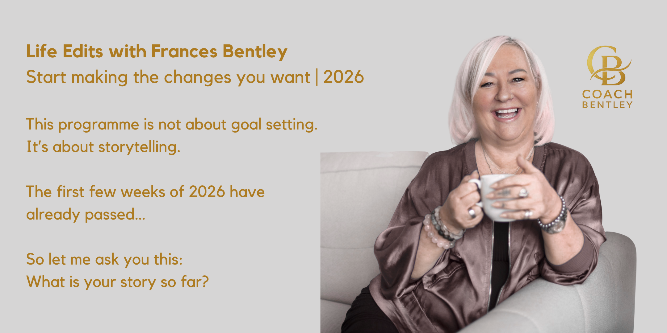 Life Edits with Frances Bentley Coaching & Mentoring Programme 2026 The first few weeks of 2026 have already passed… So let me ask you this Are you feeling motivated and confident about the change